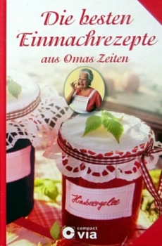 Die besten Einmachrezepte aus Omas Zeiten